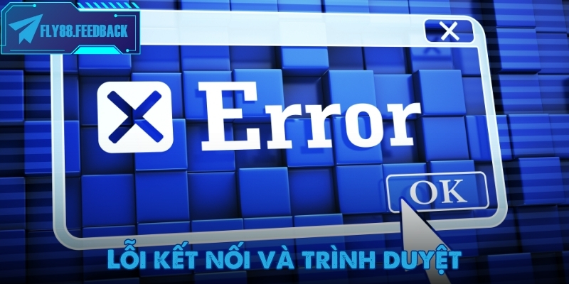 Lỗi kết nối và trình duyệt khi đăng nhập Fly88
